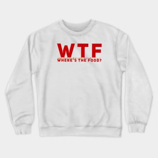 WTF - Where’s The Food? Crewneck Sweatshirt